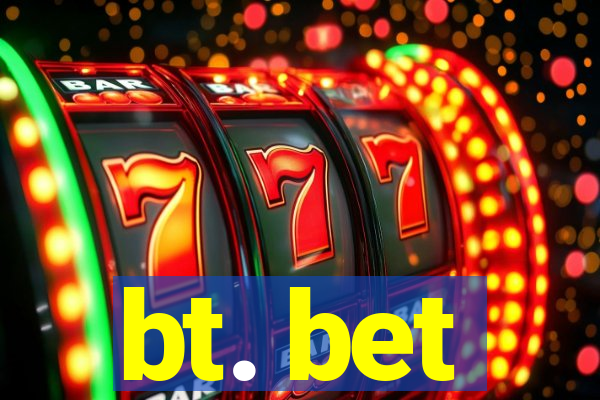 bt. bet